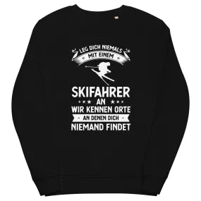 Leg Dich Niemals Mit Einem Skifahrer An Wir Kennen Orte An Denen Dich Niemand Findet - Unisex Premium Organic Sweatshirt